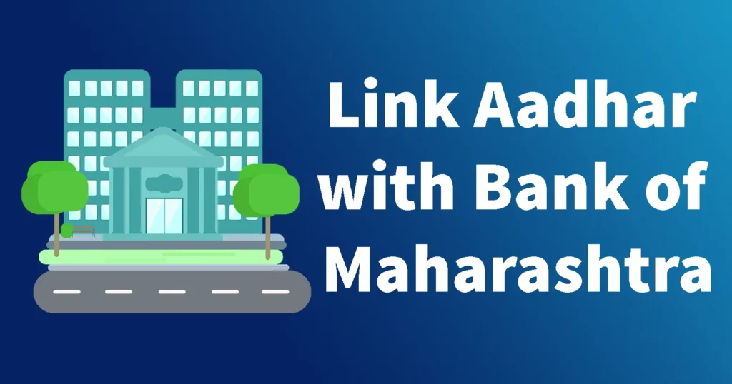 Link Aadhaar Card with Bank of Maharashtra