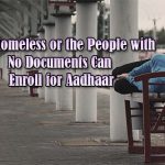 How Homeless or the People with No Documents Can Enroll for Aadhaar