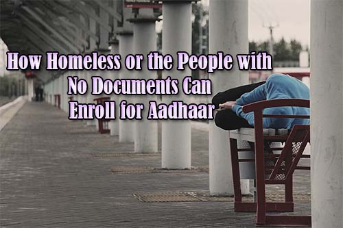 How Homeless or the People with No Documents Can Enroll for Aadhaar