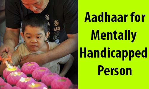 Mentally Handicapped Person Apply for Aadhar Card