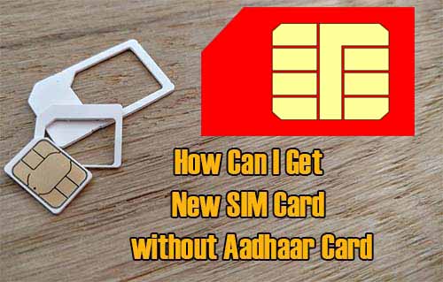 How Can I Get New SIM Card without Aadhaar Card