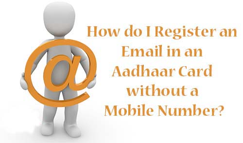How do I Register an Email in an Aadhaar Card without a Mobile Number