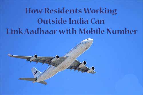 How Residents Working Outside India Can Link Aadhaar with Mobile Number