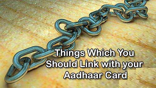 Things Which You Should Link with your Aadhaar Card in 2022