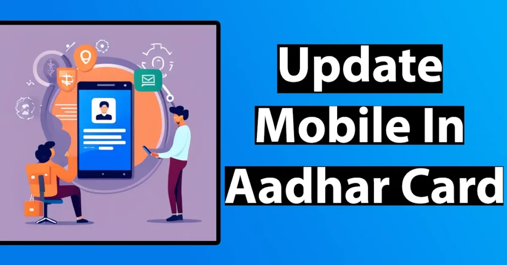 Change Mobile Number on Aadhar Card